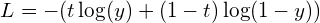 $$L=-\displaystyle\-(t\log(y) + (1-t)\log(1-y))$$