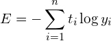 $$E=-\displaystyle\sum_{i=1}^{n} {t_{i}\log{y_i}}$$