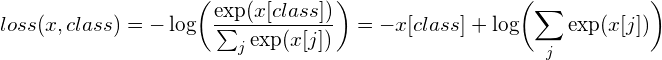 $$loss(x,class)=-\log\biggl(\frac{\exp(x[class])}{\sum_{j}{\exp(x[j])}}\biggr)=-x[class]+\log\biggl(\sum_{j}{\exp(x[j])}}\biggr)$$